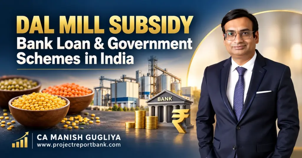 Dal mill subsidy, bank loans and government schemes in India, featuring a pulse processing plant, financing symbols and CA Manish Gugliya.