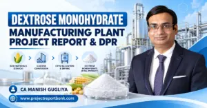 Dextrose Monohydrate Manufacturing Plant Project Report & DPR in India featuring maize starch processing, glucose conversion, crystallization, and CA Manish Gugliya.