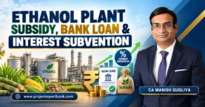 Ethanol Plant Subsidy, Bank Loan & Interest Subvention in India – Government incentives, ethanol distillery financing and project finance guide by CA Manish Gugliya.
