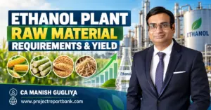 Ethanol Plant Raw Material Requirements & Yield in India – Maize, Grain Consumption, Ethanol Distillery and CA Manish Gugliya.