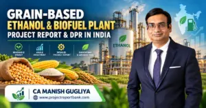 Grain-Based Ethanol & Biofuel Plant Project Report and DPR in India featuring ethanol distillery, maize, rice, and CA Manish Gugliya – Project Report Bank.