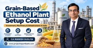 grain based ethanol plant setup cost 1200x628 Grain-Based Ethanol Plant Setup Cost in India – Investment, Machinery, Infrastructure and Project Viability Guide by CA Manish Gugliya.