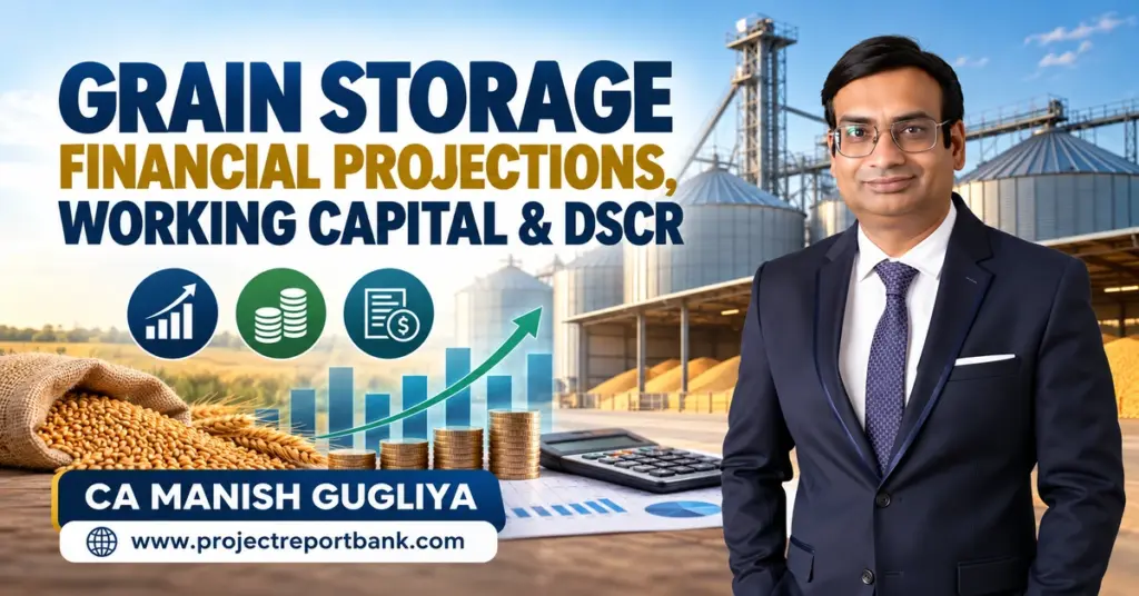 Grain Storage Financial Projections, Working Capital and DSCR in India – Grain silo facility, financial charts and CA Manish Gugliya, Project Report Bank.