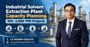 Industrial Solvent Extraction Plant Capacity Planning for 300–2,000 TPD Projects in India, featuring industrial processing facilities and CA Manish Gugliya, ProjectReportBank.com.