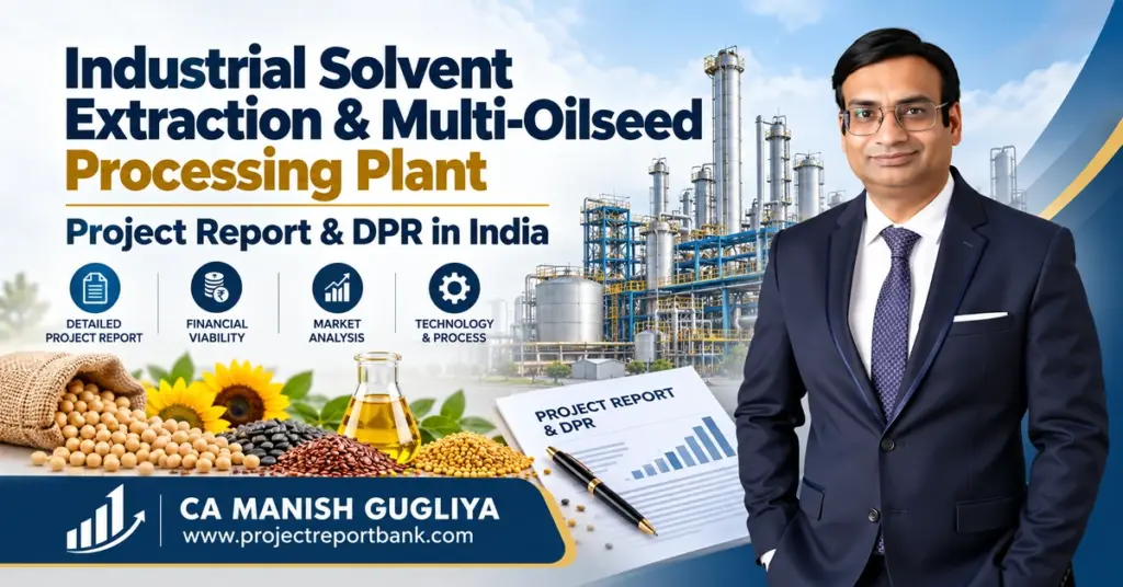 Industrial Solvent Extraction & Multi-Oilseed Processing Plant Project Report and DPR in India featuring CA Manish Gugliya, oilseed processing plant, machinery, financial viability and investment analysis.