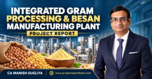 Integrated gram processing and besan manufacturing plant with machinery, chickpeas, chana dal and gram flour, featuring CA Manish Gugliya.