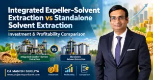 Integrated Expeller–Solvent Extraction vs Standalone Solvent Extraction Plant Investment, Cost, ROI and Profitability Comparison in India by CA Manish Gugliya.