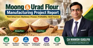 moong urad flour manufacturing project report Moong and Urad Flour Manufacturing Project Report featuring plant setup cost, machinery, manufacturing process, profitability, financial projections and bank finance by CA Manish Gugliya.