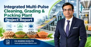 Integrated Multi-Pulse Cleaning, Grading & Packing Plant Project Report in India featuring automated pulse processing machinery and CA Manish Gugliya.