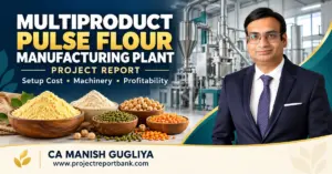 Multiproduct pulse flour manufacturing plant project report featuring pulse flours, processing machinery and CA Manish Gugliya.