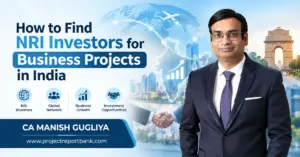 How to Find NRI Investors for Business Projects in India – Global investment opportunities, business growth and equity funding guidance by CA Manish Gugliya, ProjectReportBank.com.