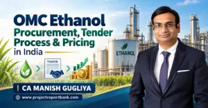OMC Ethanol Procurement, Tender Process and Pricing in India – Ethanol distillery, tender procedures and pricing insights by CA Manish Gugliya, ProjectReportBank.com.
