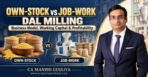 Own-stock vs job-work dal milling: business models, working capital and profitability comparison, featuring CA Manish Gugliya.