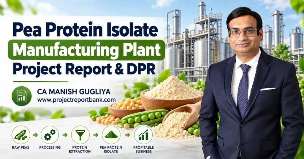 Pea Protein Isolate Manufacturing Plant Project Report & DPR featuring processing machinery, protein extraction, pea protein powder and CA Manish Gugliya.