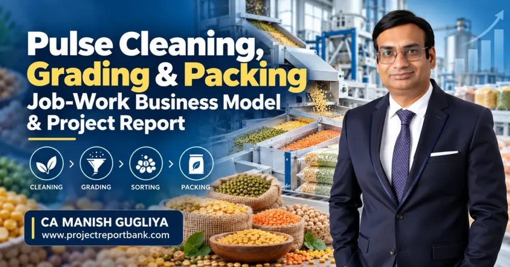 Pulse Cleaning, Grading & Packing Job-Work Business Model and Project Report in India, featuring pulse processing machinery, sorting and packing operations, with CA Manish Gugliya, DPR and project finance consultant.