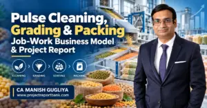 Pulse Cleaning, Grading & Packing Job-Work Business Model and Project Report in India, featuring pulse processing machinery, sorting and packing operations, with CA Manish Gugliya, DPR and project finance consultant.