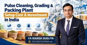 Pulse Cleaning, Grading & Packing Plant Setup Cost and Investment in India, featuring automatic pulse processing machinery, assorted pulses, packaging equipment and CA Manish Gugliya of ProjectReportBank.com.
