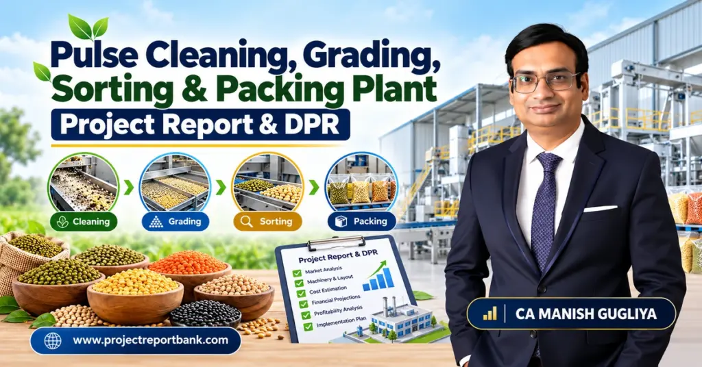 Pulse Cleaning, Grading, Sorting & Packing Plant Project Report and DPR in India, featuring processing machinery, plant setup, financial analysis and CA Manish Gugliya – ProjectReportBank.com.