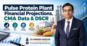 pulse protein plant financial projections cma dscr Pulse Protein Plant Financial Projections, CMA Data & DSCR Analysis in India, featuring CA Manish Gugliya, financial charts, bank finance icons and pulse processing plant.