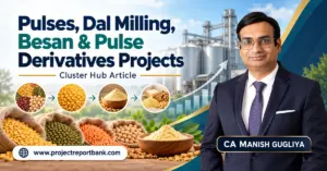 pulses dal milling besan derivatives cluster hub Pulses, Dal Milling, Besan & Pulse Derivatives Manufacturing Projects in India – Cluster Hub featuring pulse processing plants, dal, gram flour, industrial machinery and CA Manish Gugliya, ProjectReportBank.com.