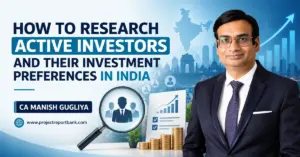 How to Research Active Investors and Their Investment Preferences in India – Investor research, funding analysis and investment opportunities explained by CA Manish Gugliya, ProjectReportBank.com.