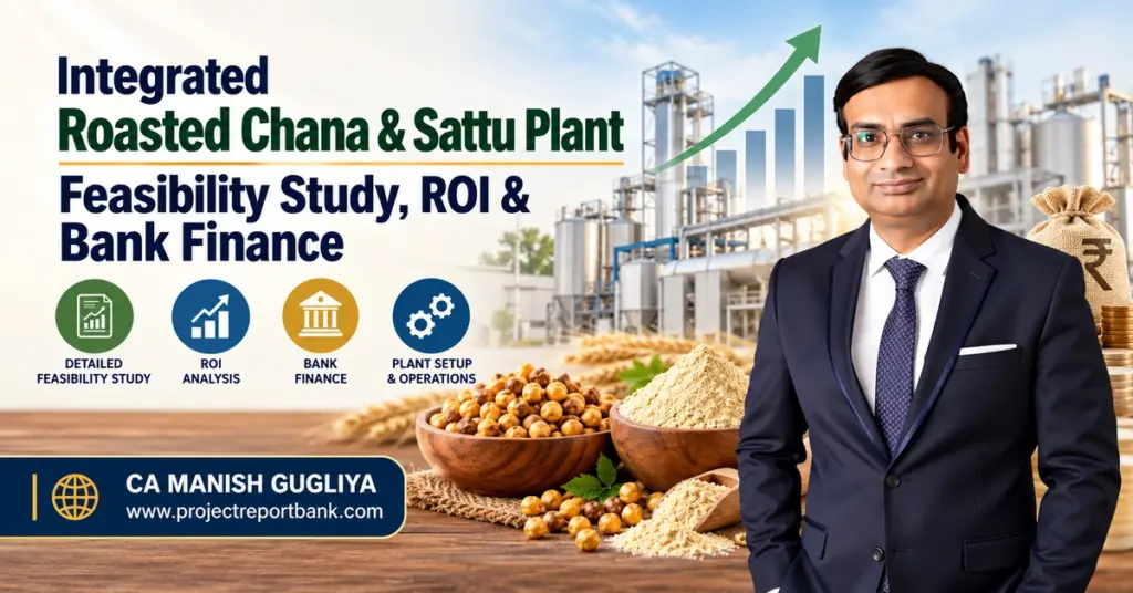 Integrated Roasted Chana & Sattu Plant Feasibility Study, ROI Analysis, Bank Finance and DPR featuring CA Manish Gugliya – ProjectReportBank.com.