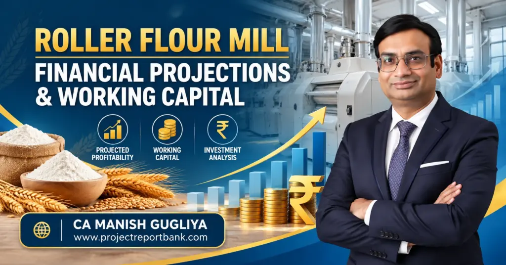 Roller Flour Mill Financial Projections & Working Capital with flour mill machinery, wheat, profitability chart, working capital analysis and CA Manish Gugliya.