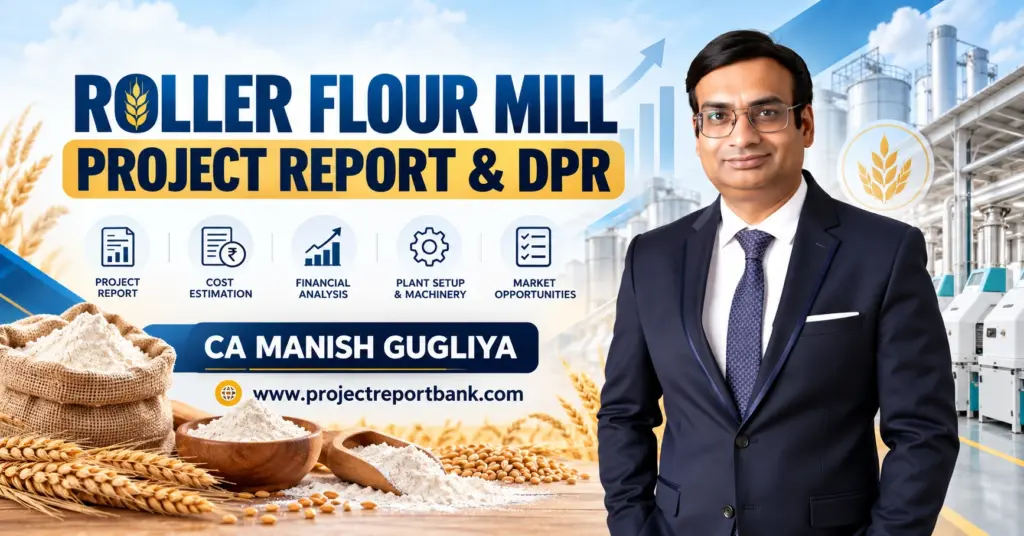 Roller Flour Mill Project Report & DPR featuring CA Manish Gugliya, wheat, flour processing machinery, project cost, financial analysis and plant setup.