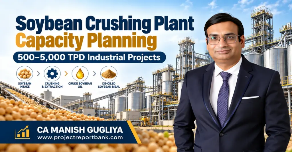 Soybean Crushing Plant Capacity Planning for 500–5,000 TPD industrial projects in India, featuring CA Manish Gugliya, soybean processing machinery, extraction plant and silos.