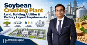 soybean crushing plant land building utilities layout Soybean Crushing Plant Land, Building, Utilities and Factory Layout Requirements in India, featuring industrial plant design, storage silos, infrastructure planning and CA Manish Gugliya.