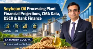 soybean oil processing financial projections CMA DSCR bank finance 1200x628 Soybean Oil Processing Plant Financial Projections, CMA Data, DSCR and Bank Finance in India, featuring CA Manish Gugliya, soybean processing factory, financial growth charts and soybean oil.