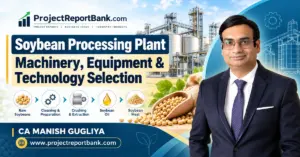 soybean processing plant machinery 1200x628 Soybean Processing Plant Machinery, Equipment & Technology Selection in India, featuring soybean crushing, oil extraction machinery, processing equipment and CA Manish Gugliya of ProjectReportBank.com.