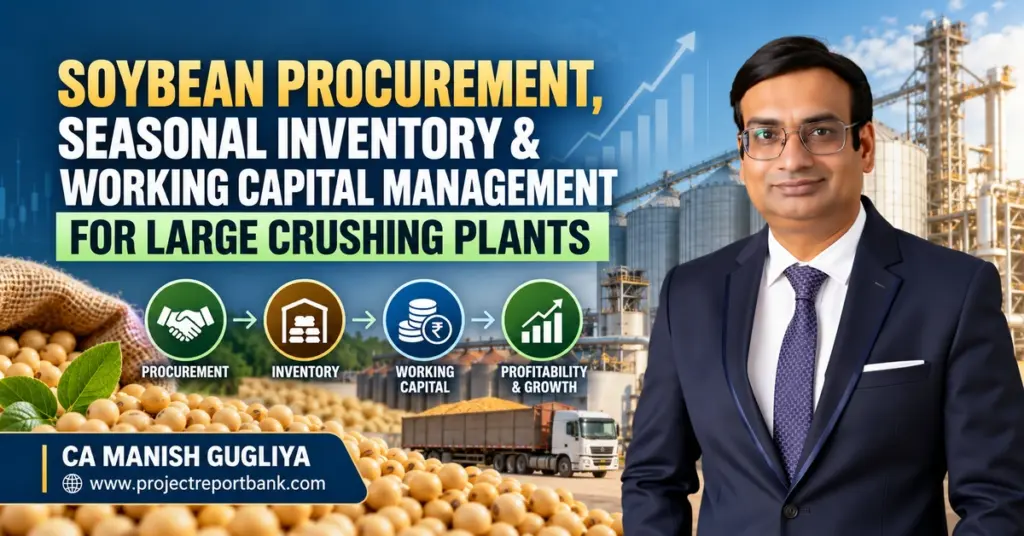 Soybean procurement, seasonal inventory and working capital management for large crushing plants in India, featuring CA Manish Gugliya, soybean storage silos, processing facility and financial planning.